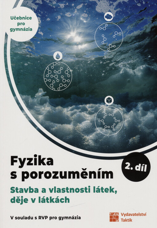 Fyzika s porozuměním : učebnice pro gymnázia. 2. díl, Stavba a vlastnosti látek, děje v látkách