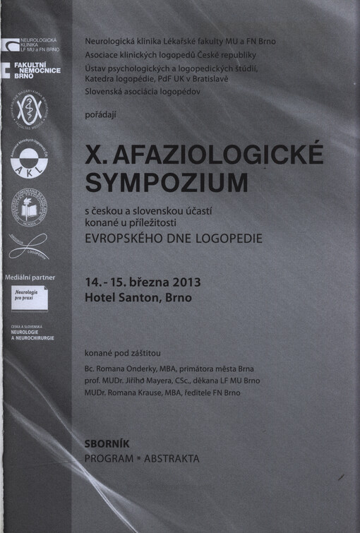 X. afaziologické sympozium : s českou a slovenskou účastí konané u příležitosti Evropského dne logopedie 14.-15. března 2013, Hotel Santon, Brno : sborník : program, abstrakta
