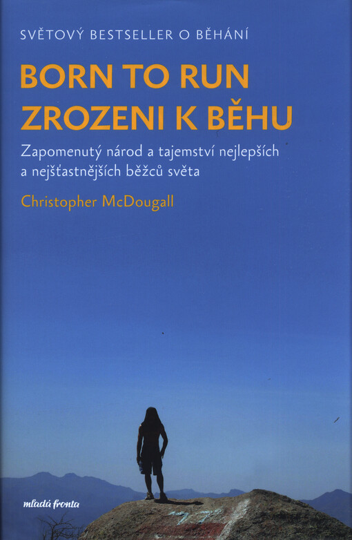 Born to run = Zrozeni k běhu : zapomenutý národ a tajemství nejlepších a nejšťastnějších běžců světa