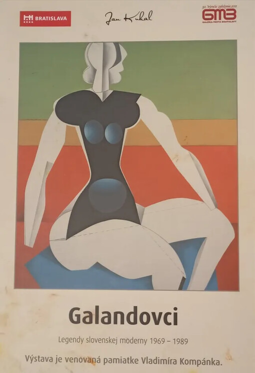 Galandovci :legendy slovenskej moderny 1969-1989 : Galéria mesta Bratislavy, Mirbachov palác 11.2. - 3.4. 2011