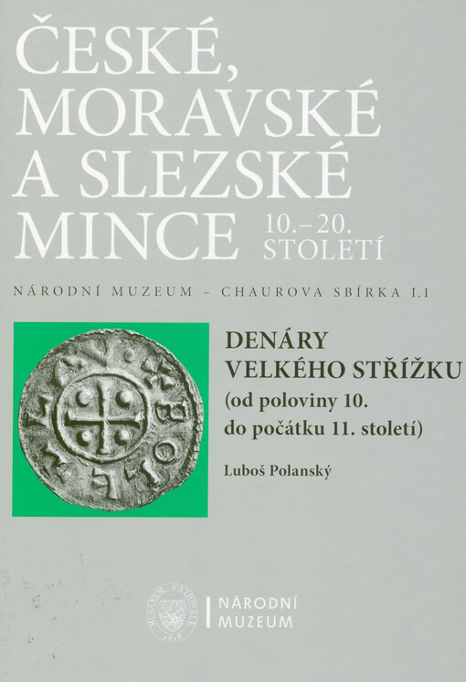 Národní muzeum - Chaurova sbírka. Svazek I.1, České, moravské a slezské mince 10.-20. století. Denáry velkého střížku (od poloviny 10. do počátku 11. století) = Large flan deniers (from the middle of the 10th to the middle of the 11th centuries)