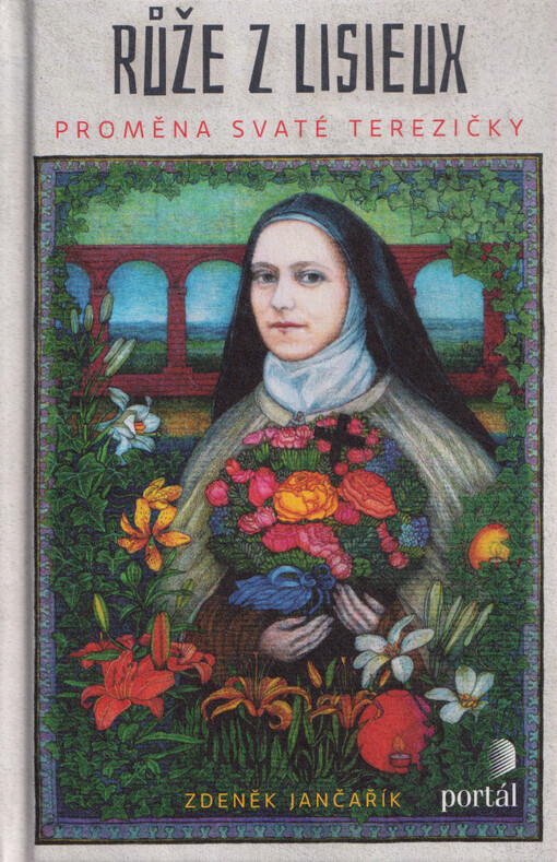 Růže z Lisieux : proměna svaté Terezičky