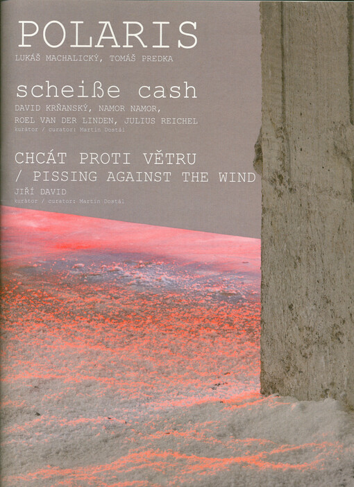 Polaris : Lukáš Machalický, Tomáš Predka ; Scheiße cash : David Krňanský, Namor Namor, Roel van der Linden, Julius Reichel ; Chcát proti větru = Pissing against the wind : Jiří David
