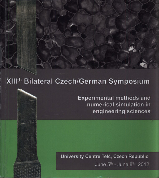 Experimental Methods and Numerical Simulation in Engineering Sciences : proceedings of XIIIth Bilateral Czech/German Symposium : University Centre Telč, June, 5th - June, 8th 2012