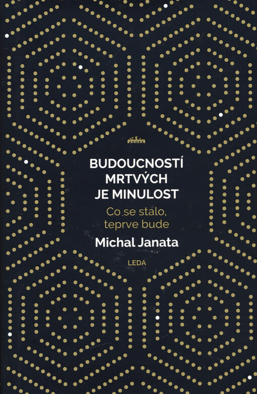 Budoucností mrtvých je minulost : co se stalo, teprve bude