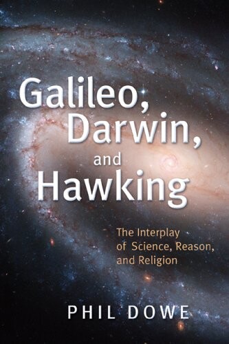 Galileo, Darwin, and Hawking : the interplay of science, reason, and religion