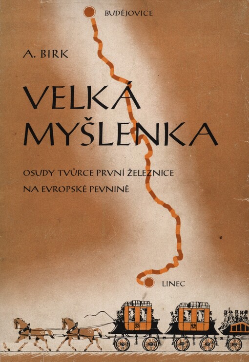 Velká myšlenka :osudy tvůrce první železnice na evropské pevnině