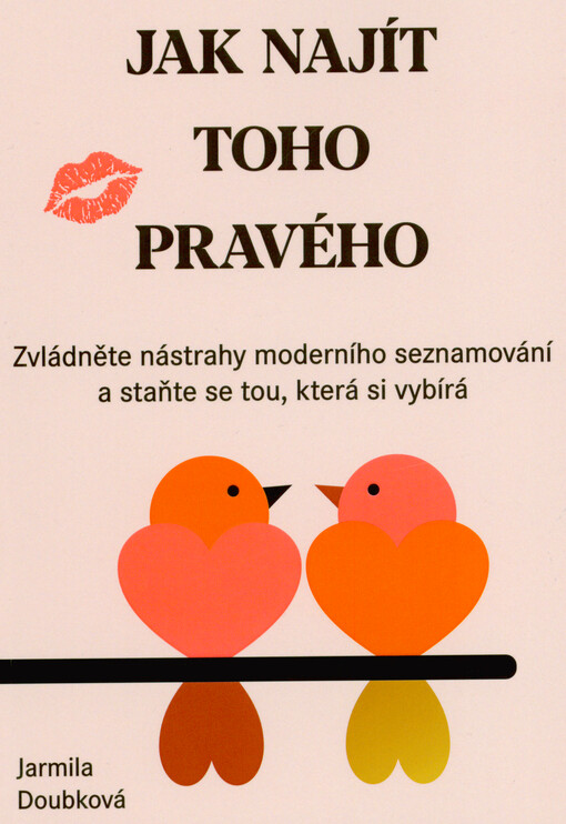 Jak najít toho pravého : zvládněte nástrahy moderního seznamování a staňte se tou, která si vybírá