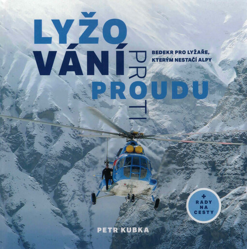 Lyžování proti proudu : bedekr pro lyžaře, kterým nestačí Alpy