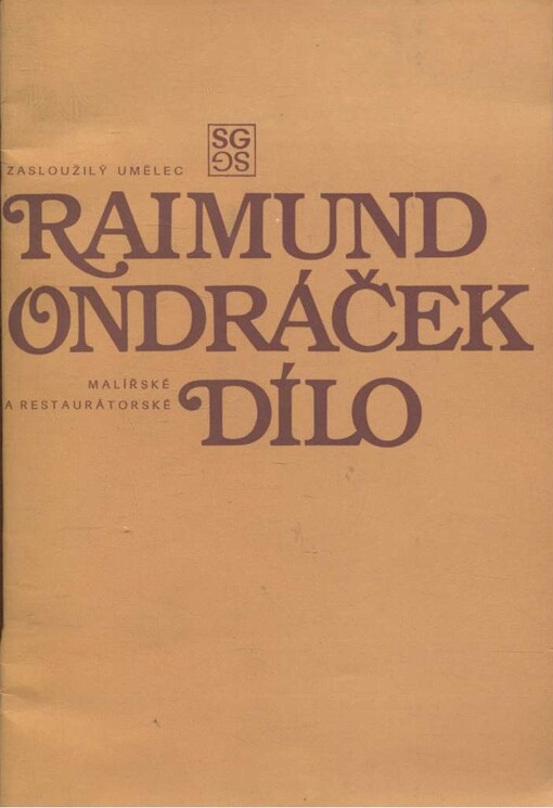 Zasloužilý umělec Raimund Ondráček :malířské a restaurátorské dílo : katalog výstavy, Praha, 22. června - 31. července 1983