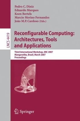Reconfigurable Computing: Architectures, Tools and Applications: Third International Workshop, ARC 2007, Mangaratiba, Brazil, March 27-29, 2007, ... Computer Science and General Issues)
