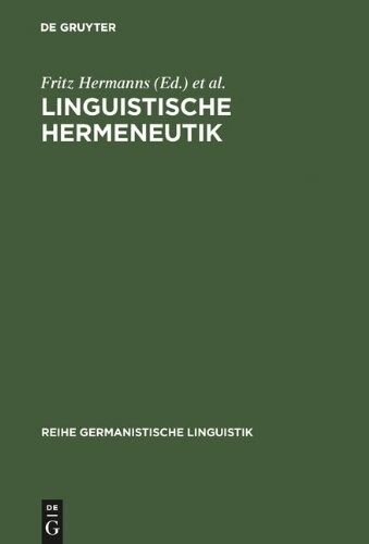 Linguistische Hermeneutik: Theorie Und Praxis Des Verstehens Und Interpretierens (Reihe Germanistische Linguistik)