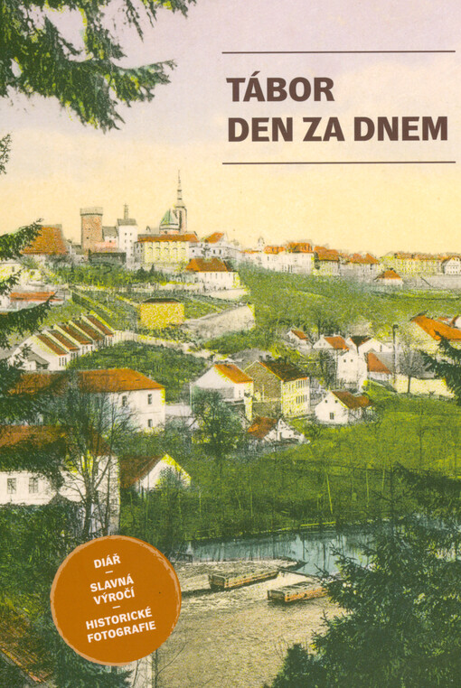 Tábor den za dnem : diář : slavná výročí : historické fotografie