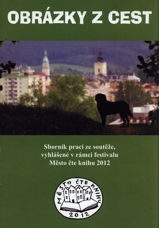 Obrázky z cest : sborník prací ze soutěže, vyhlášené v rámci festivalu Město čte knihu 2012