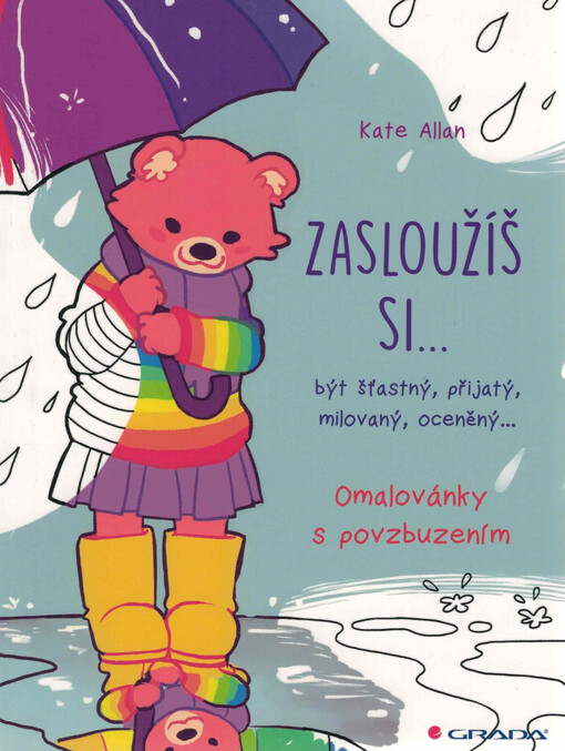 Zasloužíš si... : být šťastný, přijatý, milovaný, oceněný... : omalovánky s povzbuzením