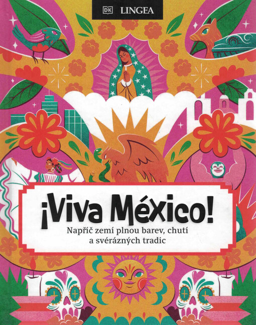 ¡Viva México! : napříč zemí plnou barev, chutí a svérázných tradic