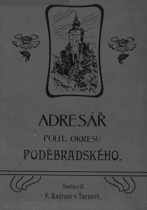 Úplný adresář a popis politického okresu Poděbradského :okresy a města: Poděbrady, Nymburk, Králové Městec a veškeré politické obce a osady