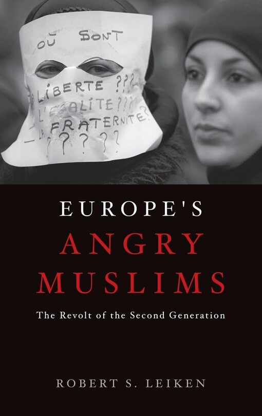 Europe's angry Muslims :the revolt of the second generation
