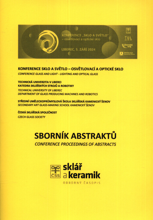 Sborník abstraktů : I. konference Světlo a sklo - osvětlovací a optické sklo : 5. září 2024, Liberec, Česká republika = Conference proceedings of abstracts : 1st Conference on Light and Glass - Lighting and Optical Glass : 5th September 2024, Liberec, Czech Republic
