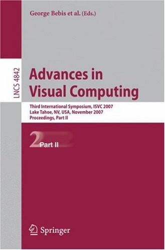 Advances in Visual Computing: Third International Symposium, ISVC 2007, Lake Tahoe, NV, USA, November 26-28, 2007, Proceedings, Part II (Lecture Notes ... Vision, Pattern Recognition, and Graphics)