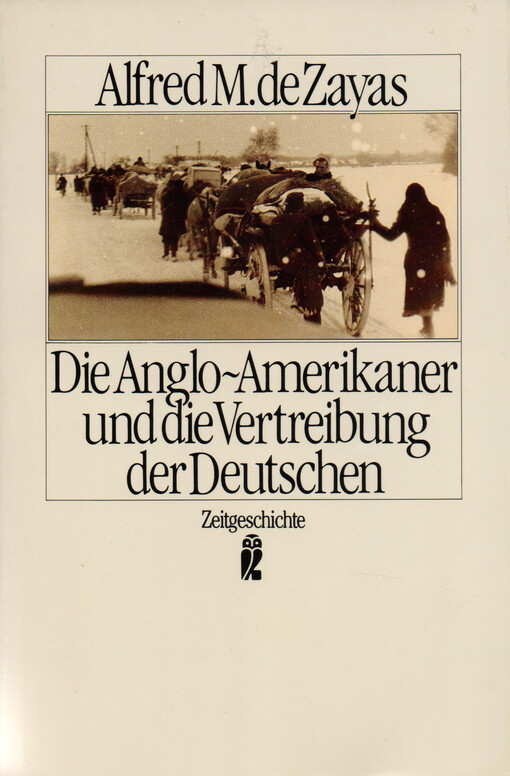 Die Anglo-Amerikaner und die Vertreibung der Deutschen : Vorgeschichte, Verlauf, Folgen