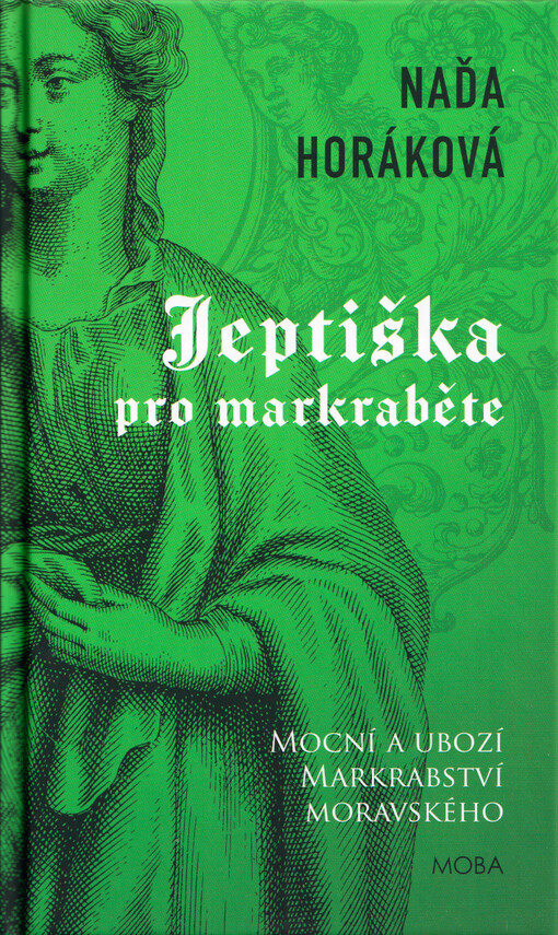 Jeptiška pro markraběte : mocní a ubozí Markrabství moravského