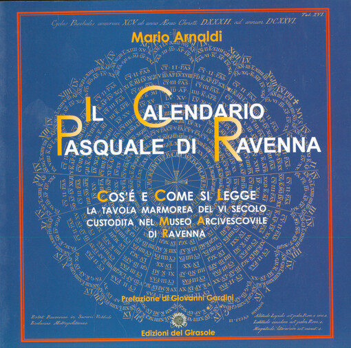 Il calendario pasquale di Ravenna : cos'è e come si legge : la tavola marmorea del VI secolo custodita nel Museo arcivescovile di Ravenna