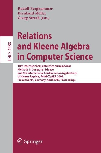 Relations and Kleene Algebra in Computer Science: 10th International Conference on Relational Methods in Computer Science, and 5th International ... Computer Science and General Issues)
