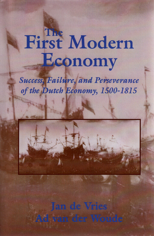 The first modern economy : success, failure, and perseverance of the Dutch economy, 1500-1815