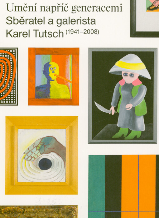 Umění napříč generacemi : sběratel a galerista Karel Tutsch (1941-2008)