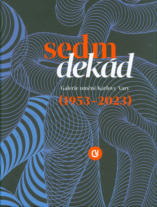 Sedm dekád : Galerie umění Karlovy Vary (1953-2023)