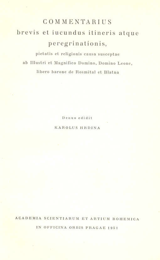 Commentarius brevis et iucundus itineris atque peregrinationis, pietatis et religionis causa susceptae ab Illustri et Magnifico Domino, Domino Leone, libero barone de Rosmital et Blatna
