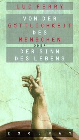 Von der Göttlichkeit des Menschen. Oder Der Sinn des Lebens.