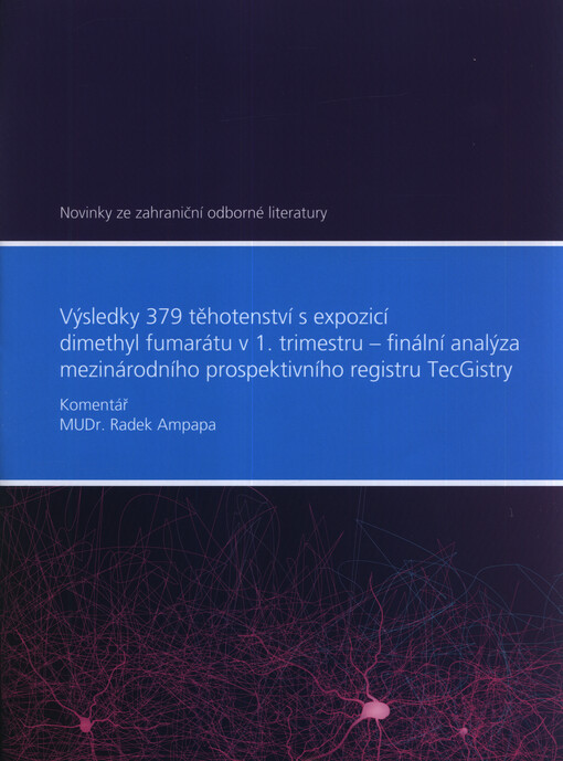 Výsledky 379 těhotenství s expozicí dimethyl fumarátu v 1. trimestru - finální analýza mezinárodního prospektivního registru TecGistry : novinky ze zahraniční odborné literatury