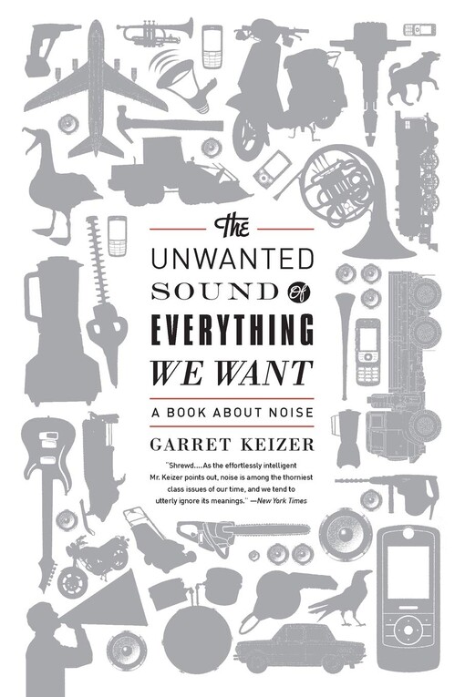 The unwanted sound of everything we want :a book about noise
