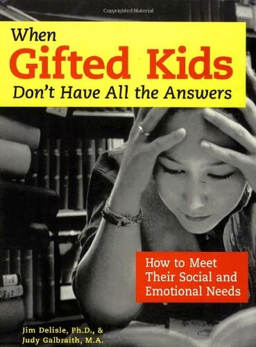 When Gifted Kids Don't Have All the Answers: How to Meet Their Social and Emotional Needs