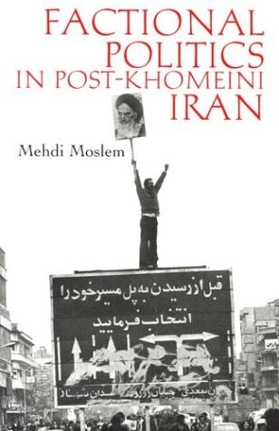 Factional Politics in Post-Khomeini Iran (Modern Intellectual and Political History of the Middle East)