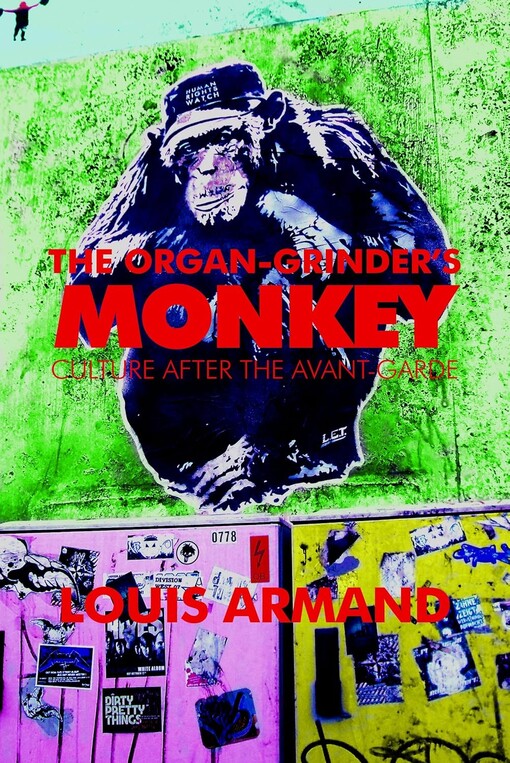 The organ grinder's monkey :culture after the avant-garde