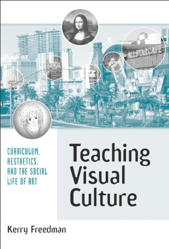 Teaching Visual Culture: Curriculum, Aesthetics, and the Social Life of Art