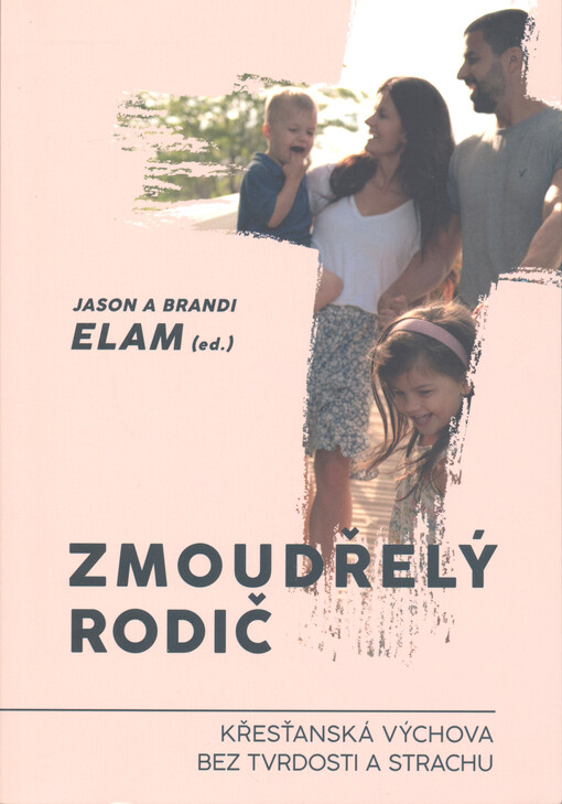 Zmoudřelý rodič : křesťanská výchova bez tvrdosti a strachu