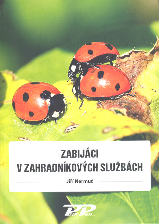 Zabijáci v zahradníkových službách : biologická ochrana rostlin v kostce
