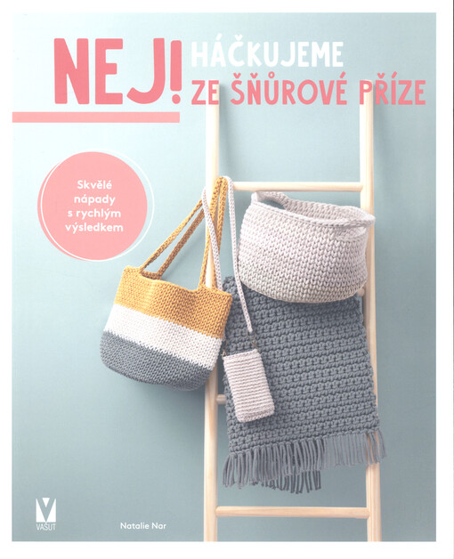 Nej! - háčkujeme ze šňůrové příze : skvělé nápady s rychlým výsledkem
