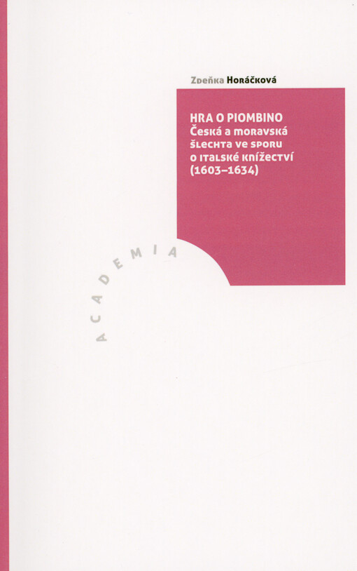 Hra o Piombino : česká a moravská šlechta ve sporu o italské knížectví (1603-1634)