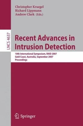 Recent advances in intrusion detection : 10th international symposium, RAID 2007, Gold Coast, Australia, September 5-7, 2007 : proceedings
