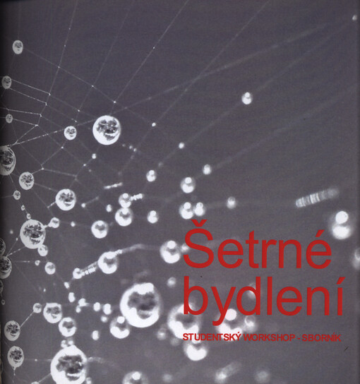 Šetrné bydlení : studentský workshop - sborník