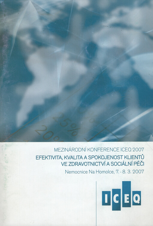 ICEQ : program a sborník konference ICEQ 2007 : efektivita, kvalita a spokojenost klientů ve zdravotnictví a sociální péči.