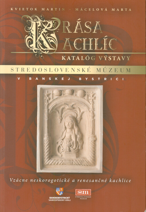 Krása kachlíc : katalóg výstavy : vzácne neskorogotické a renesančné kachlice