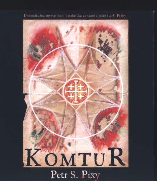 Komtur : dobrodružná mysteriózní detektivka ze staré a ještě starší Prahy