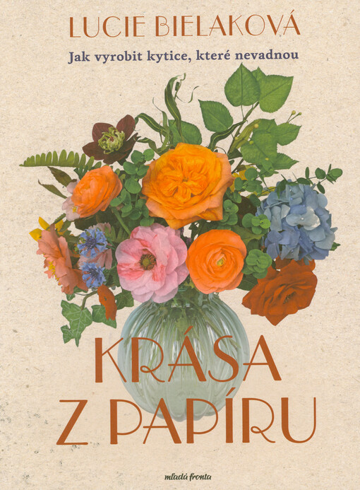 Krása z papíru : jak vyrobit kytice, které nevadnou