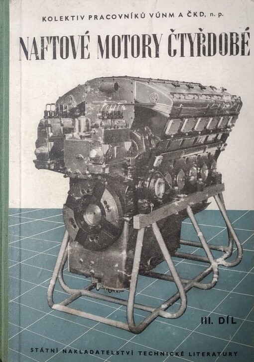 Naftové motory čtyřdobé :Určeno pro vyš. a stř. techn. kádry a posluchače vys. a vyš. odb. škol.Díl 3